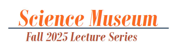Science Museum Lecture Series Fall 2025 Science Museum Fall 2025 Lecture Series